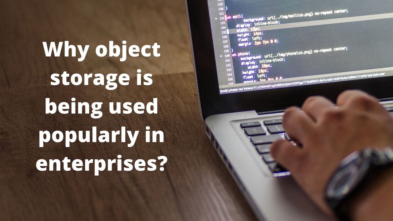 You are currently viewing Why object storage is being used popularly in enterprises?