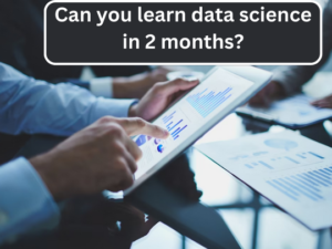 Read more about the article Can you learn data science in 2 months?