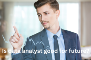 Read more about the article Is data analyst good for future?