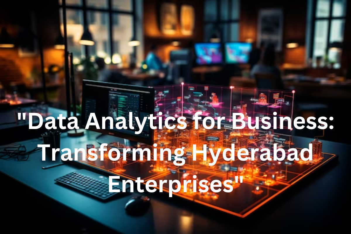 You are currently viewing Data Analytics for Business: Transforming Hyderabad Enterprises